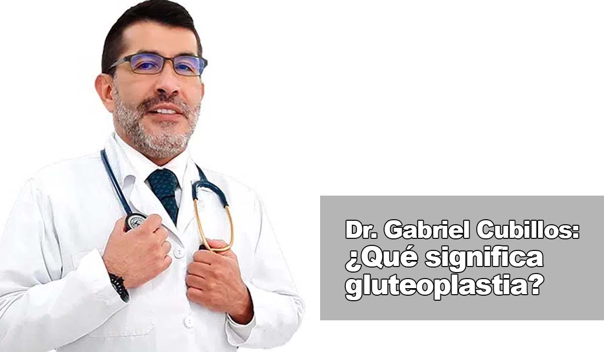 Dr. Gabriel Cubillos: Gluteoplastia en Bogotá – Mejora el aspecto de tus glúteos